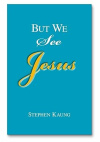 But We See Jesus -  Messages on the Life of the Lord Jesus Christ